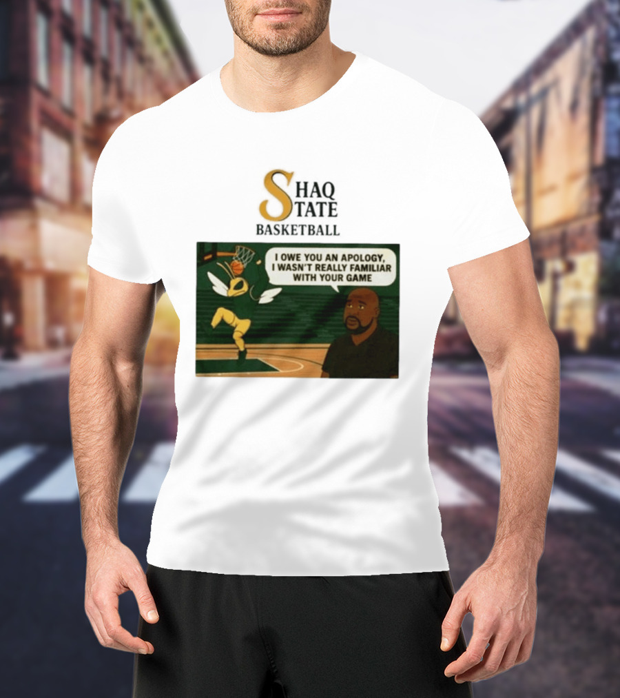 Shaquille O'Neal Shaq State Basketball I Owe You An Apology I Wasn't Really Familiar With Your Game T-Shirt
