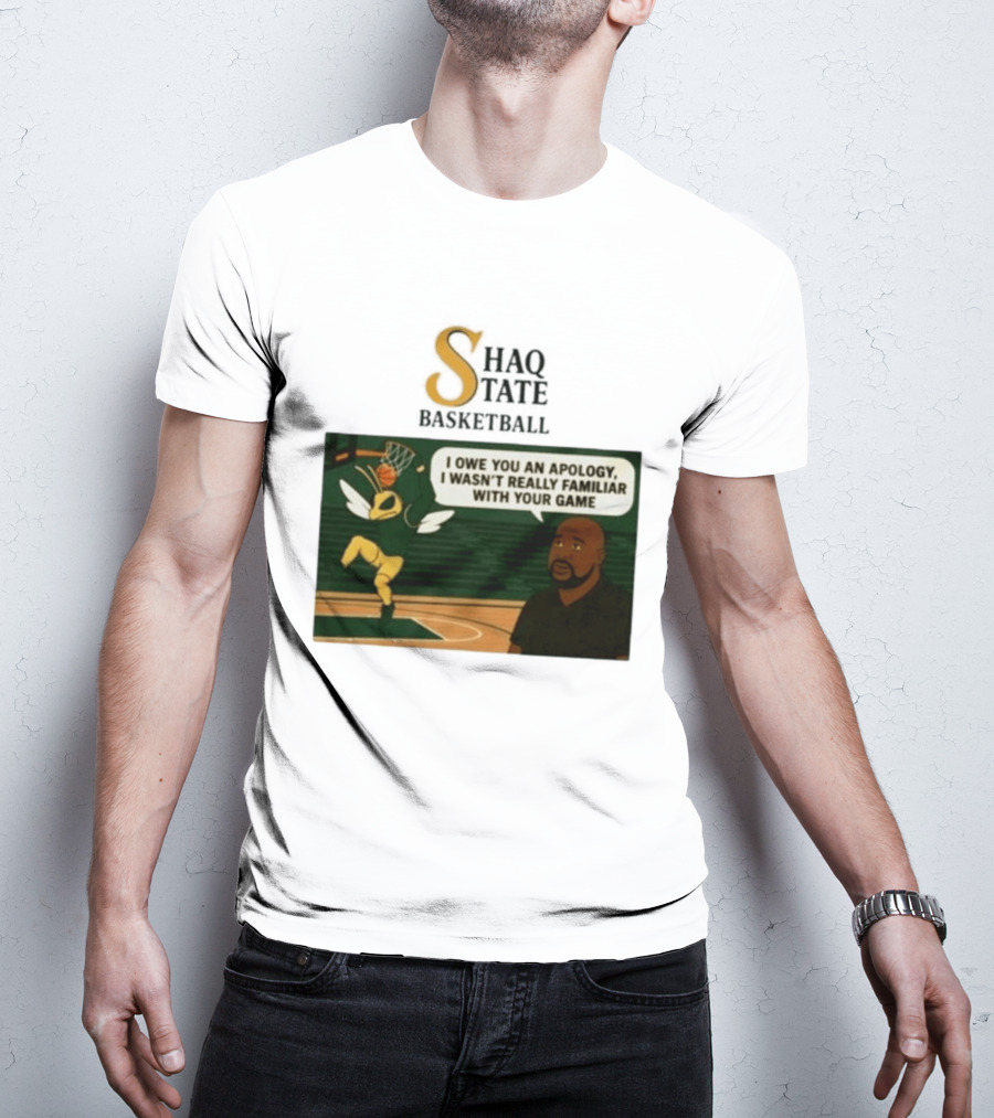 Shaquille O'Neal Shaq State Basketball I Owe You An Apology I Wasn't Really Familiar With Your Game T-Shirt
