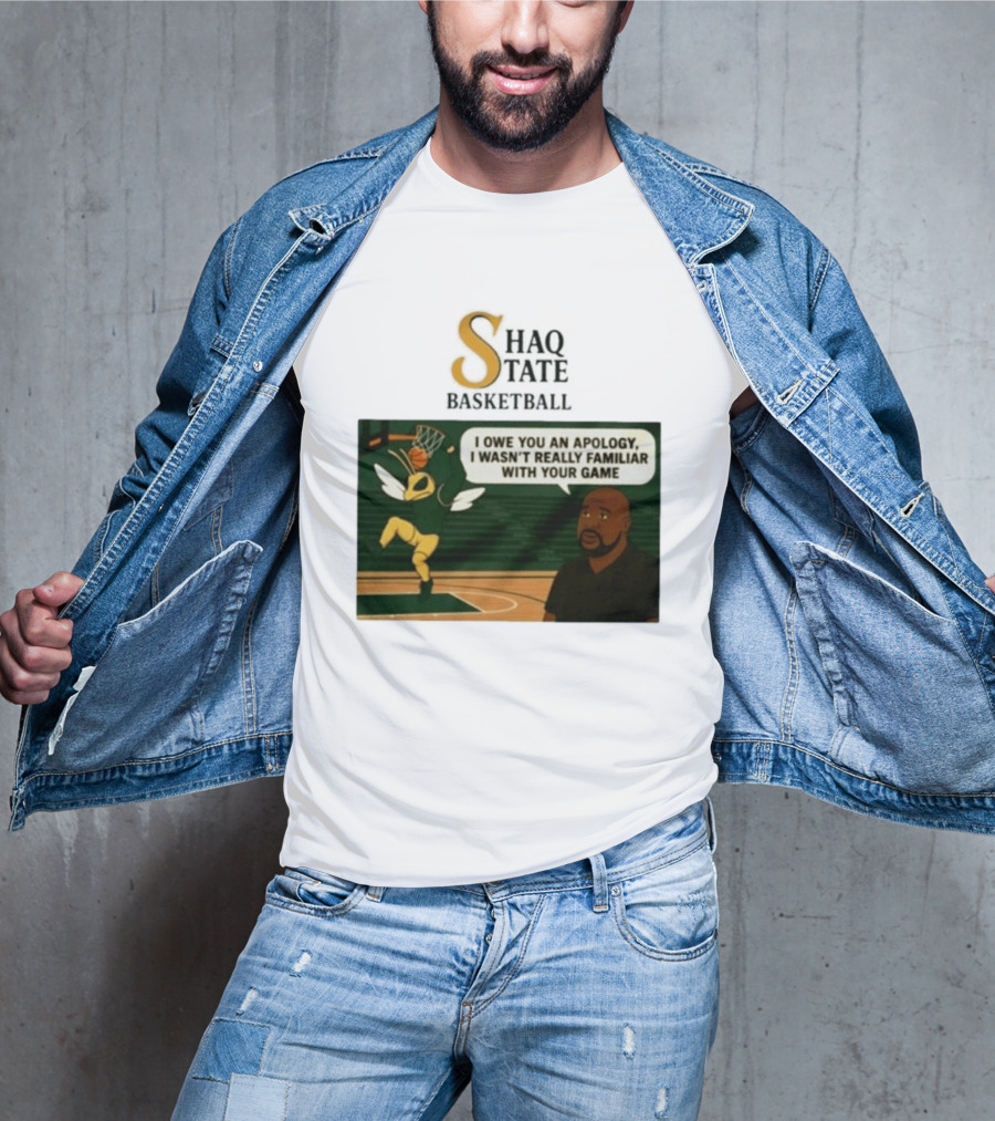 Shaquille O'Neal Shaq State Basketball I Owe You An Apology I Wasn't Really Familiar With Your Game T-Shirt
