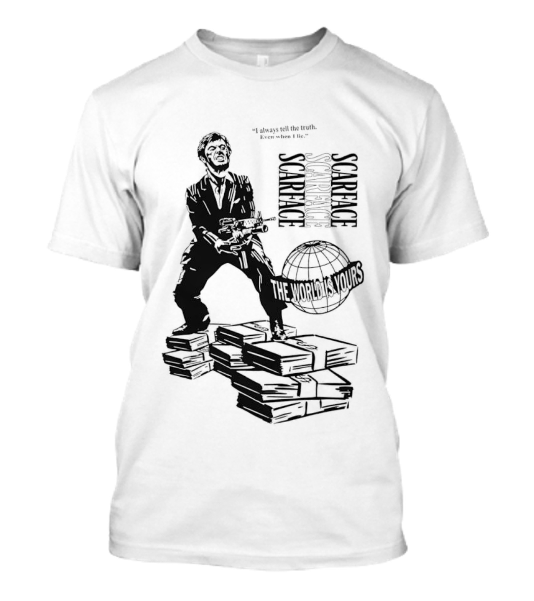Tony Montana Scarface The World Is Yours I Always Tell The Truth Even When I Lie T-Shirt