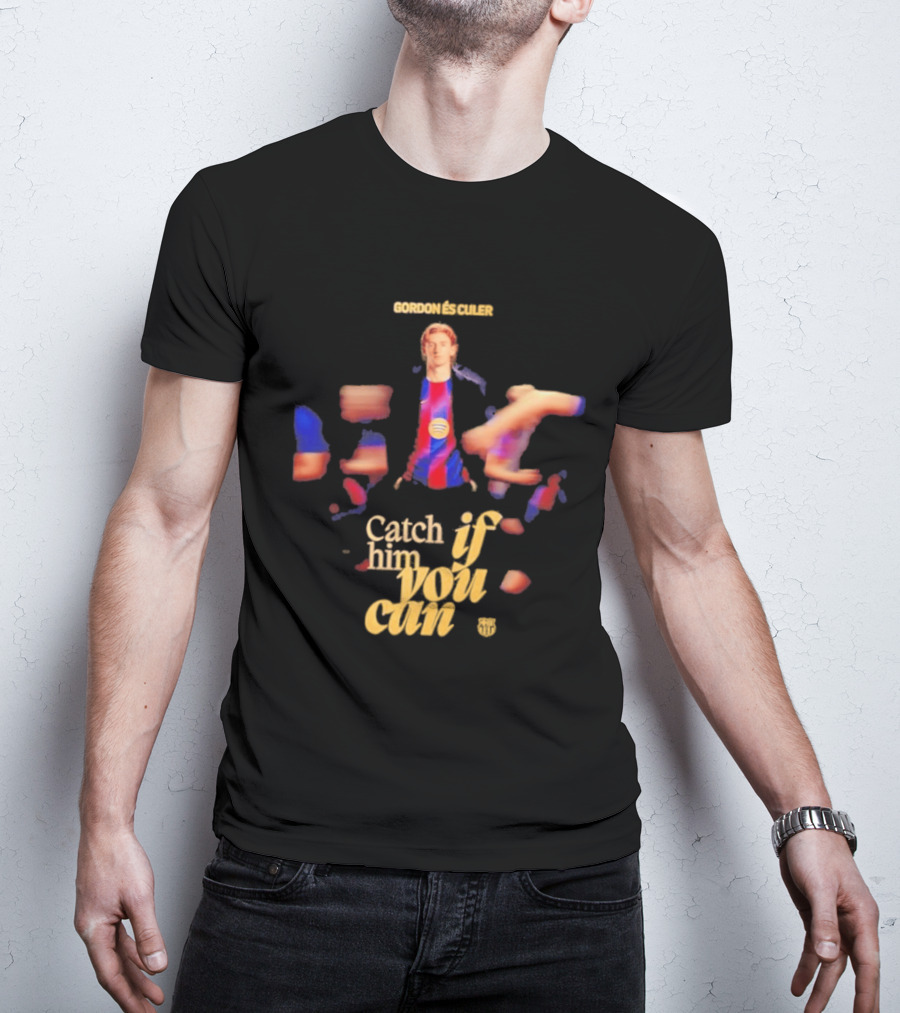 Gordon Catch If Him You Can T-Shirt