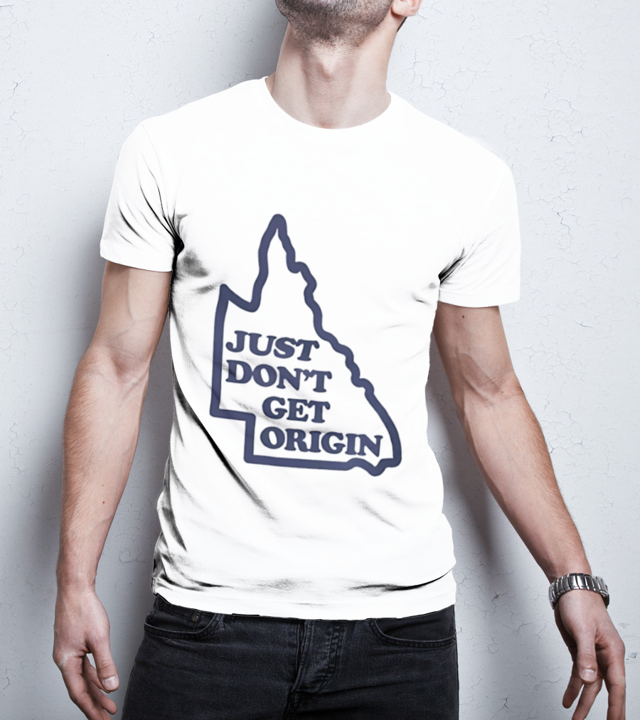 Queensland Australia State Of Origin Just Don't Get Origin Rugby League T-Shirt