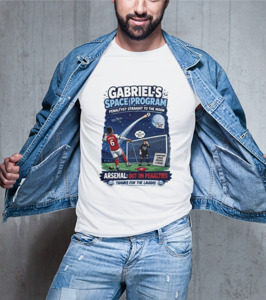 Arsenal Gabriel's Space Program Penaltys Straight To The Moon Champions League Dreams Thanks For The Laughs T-Shirt