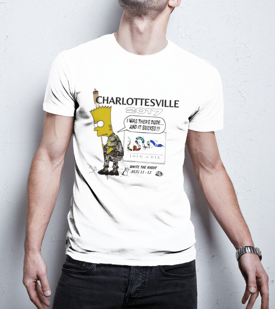 Charlottesville 2017 Bart Simpson Unite The Right Aug 11 12 Join Or Die I Was There Dude And It Sucked T-Shirt