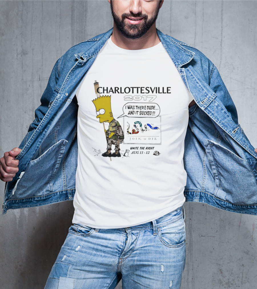 Charlottesville 2017 Bart Simpson Unite The Right Aug 11 12 Join Or Die I Was There Dude And It Sucked T-Shirt