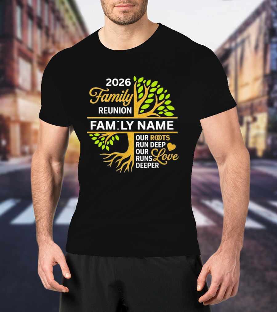 2026 Family Reunion Family Name Our Roots Run Deep Our Love Runs Deeper T-Shirt