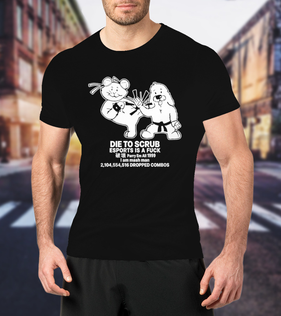 Die To Scrub Esports Is A F*** Parry Em All 1999 I Am Mash Man 2,104,554,616 Dropped Combos T-Shirt