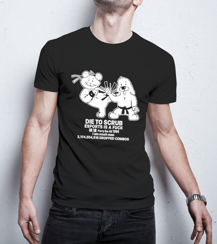 Die To Scrub Esports Is A F*** Parry Em All 1999 I Am Mash Man 2,104,554,616 Dropped Combos T-Shirt