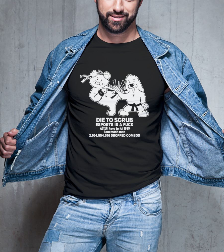 Die To Scrub Esports Is A F*** Parry Em All 1999 I Am Mash Man 2,104,554,616 Dropped Combos T-Shirt