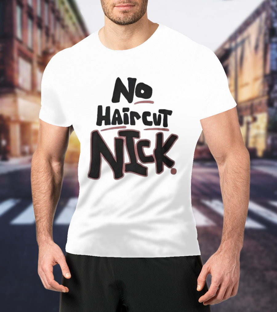 Original No Haircut Nick Mario Cristobal T-Shirt