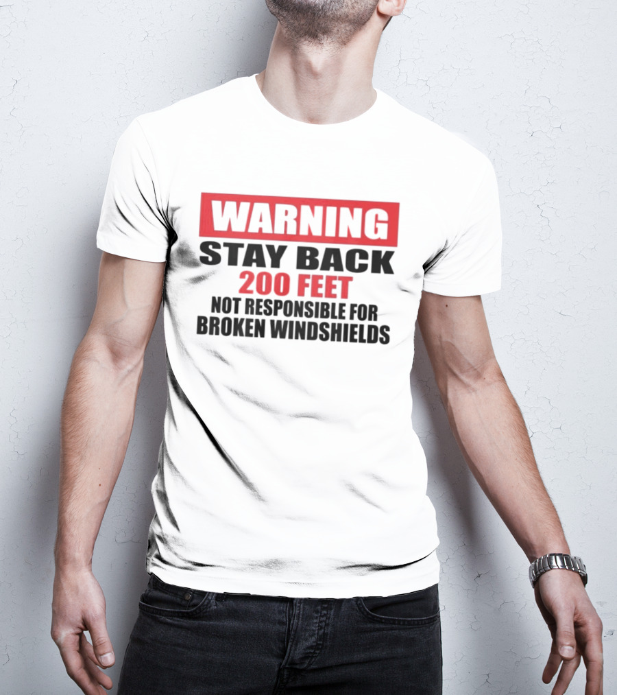 Warning Stay Back 200 Feet Not Responsible For Broken Windshields T-Shirt