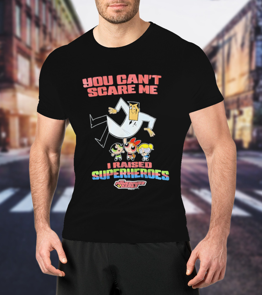 Powerpuff Girls You Can't Scare Me I Raised Superheroes Professor Family T-Shirt