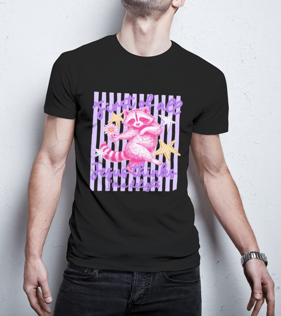 First Of All Jesus Thinks I'm A Delight Raccoon With Daisy And Stars T-Shirt