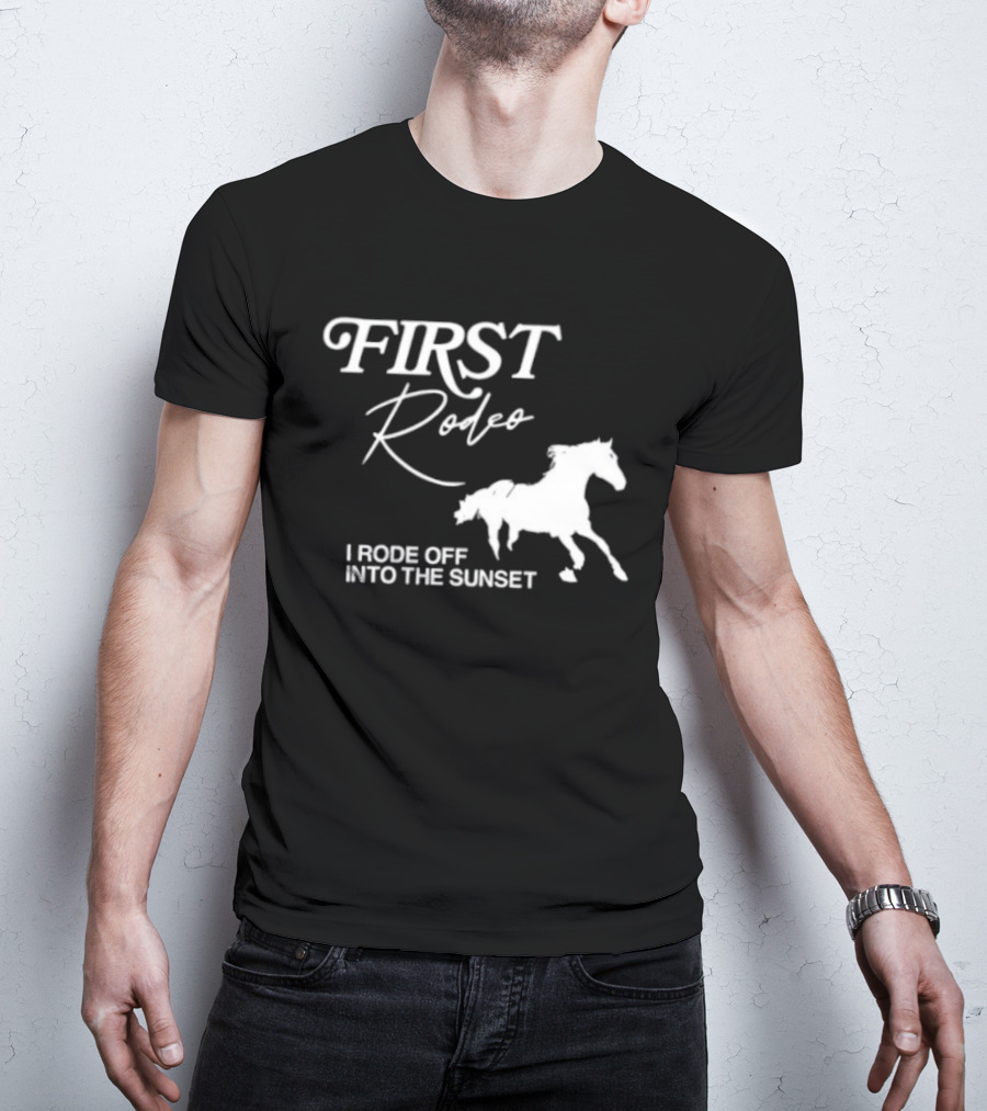 First Rodeo I Rode Off Into The Sunset Horse Riding Adventure T-Shirt