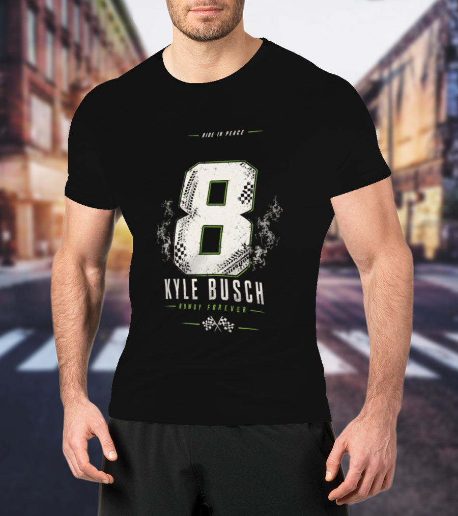 Kyle Busch 8 Rowdy Forever Ride In Peace T-Shirt