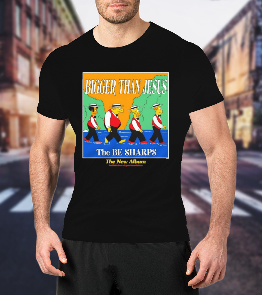 Bigger Than Jesus The Be Sharps New Album The Simpsons T-Shirt
