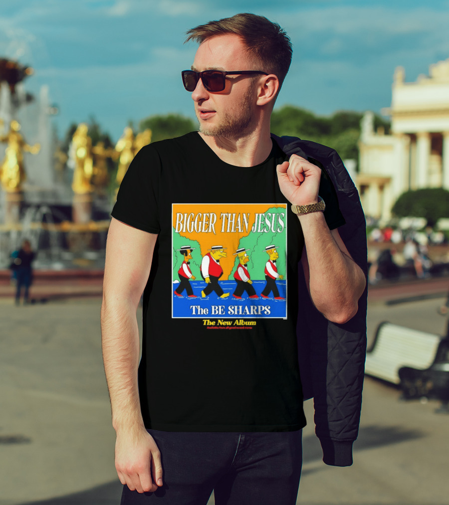 Bigger Than Jesus The Be Sharps New Album The Simpsons T-Shirt