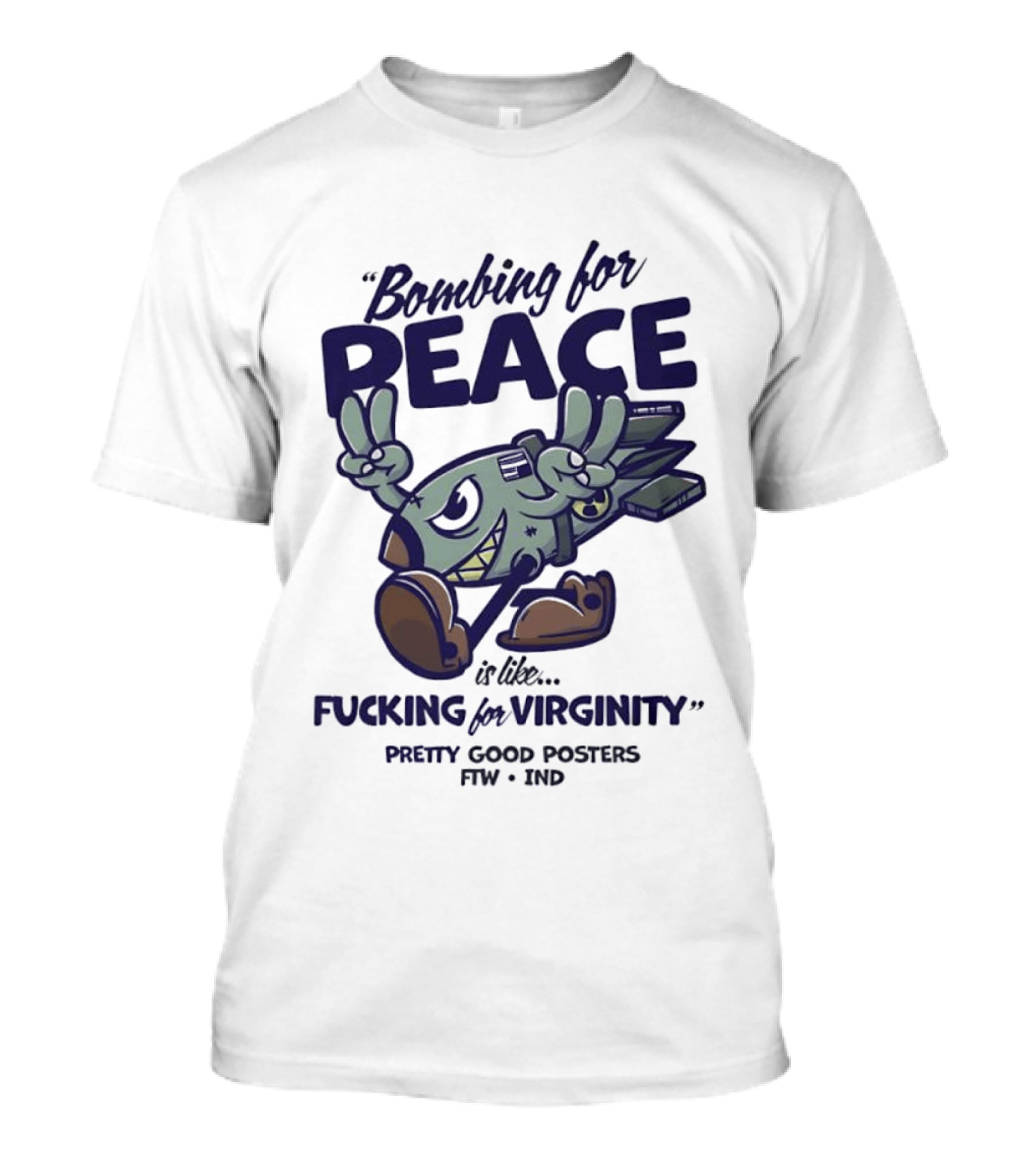 Bombing For Peace Is Like Fucking For Virginity Pretty Good S FTW IND T-Shirt