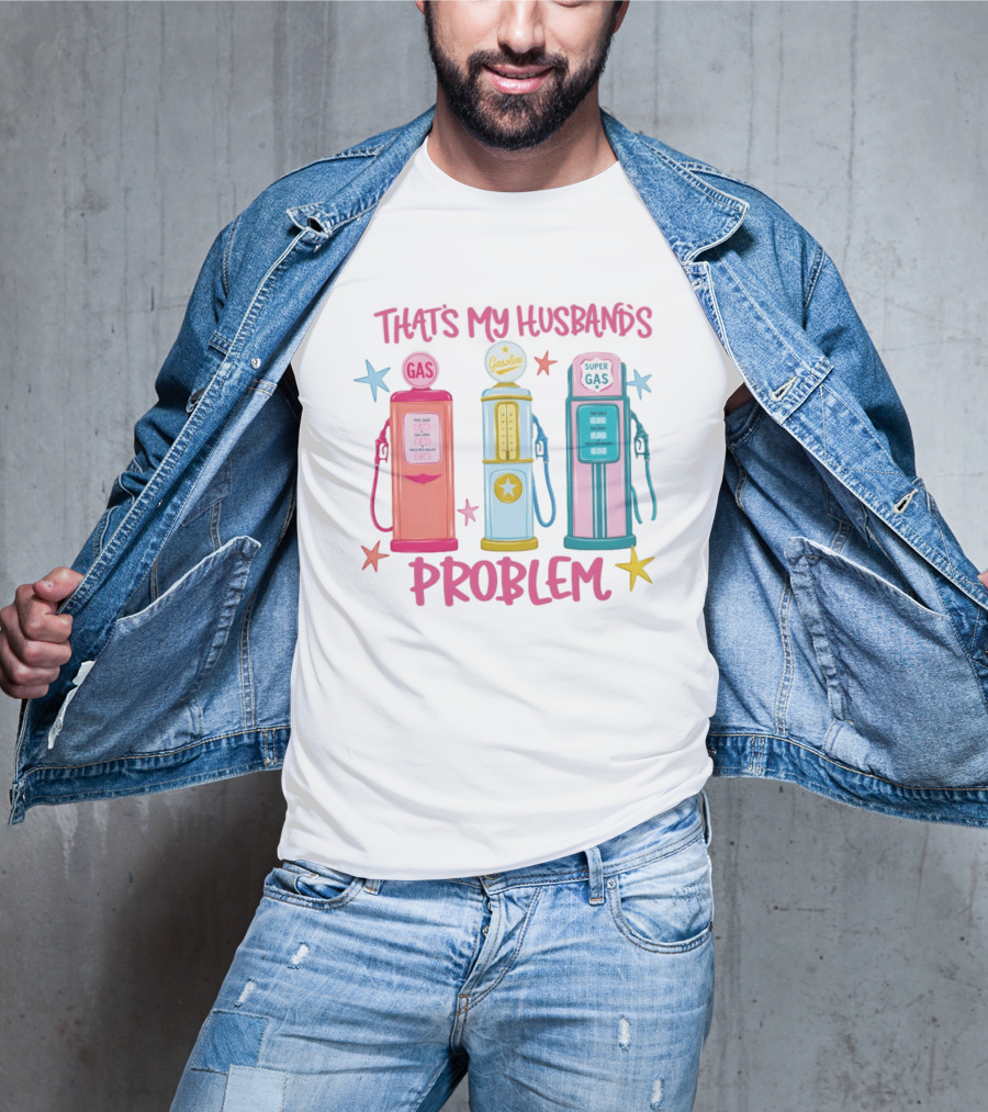 Gasoline Pumps That's My Husband's Problem Super Gas T-Shirt
