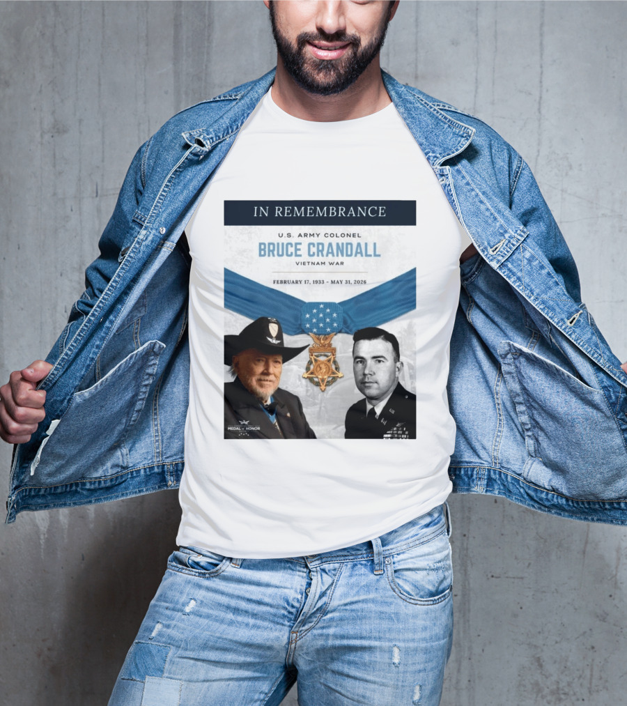 In Remembrance U.S. Army Colonel Bruce Crandall Vietnam War February 17 1933 May 31 2026 Medal Of Honor T-Shirt