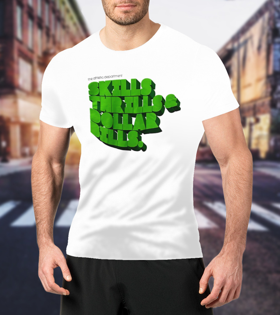 The Athletic Department Skills Thrills And Dollar Bills T-Shirt