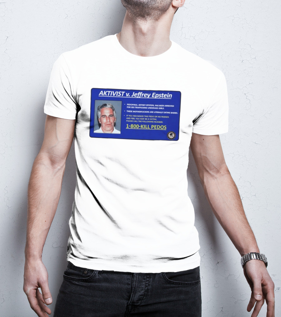 AKTIVIST V. Jeffrey Epstein 1 800 KILL PEDOS Style Text Activism Message T-Shirt