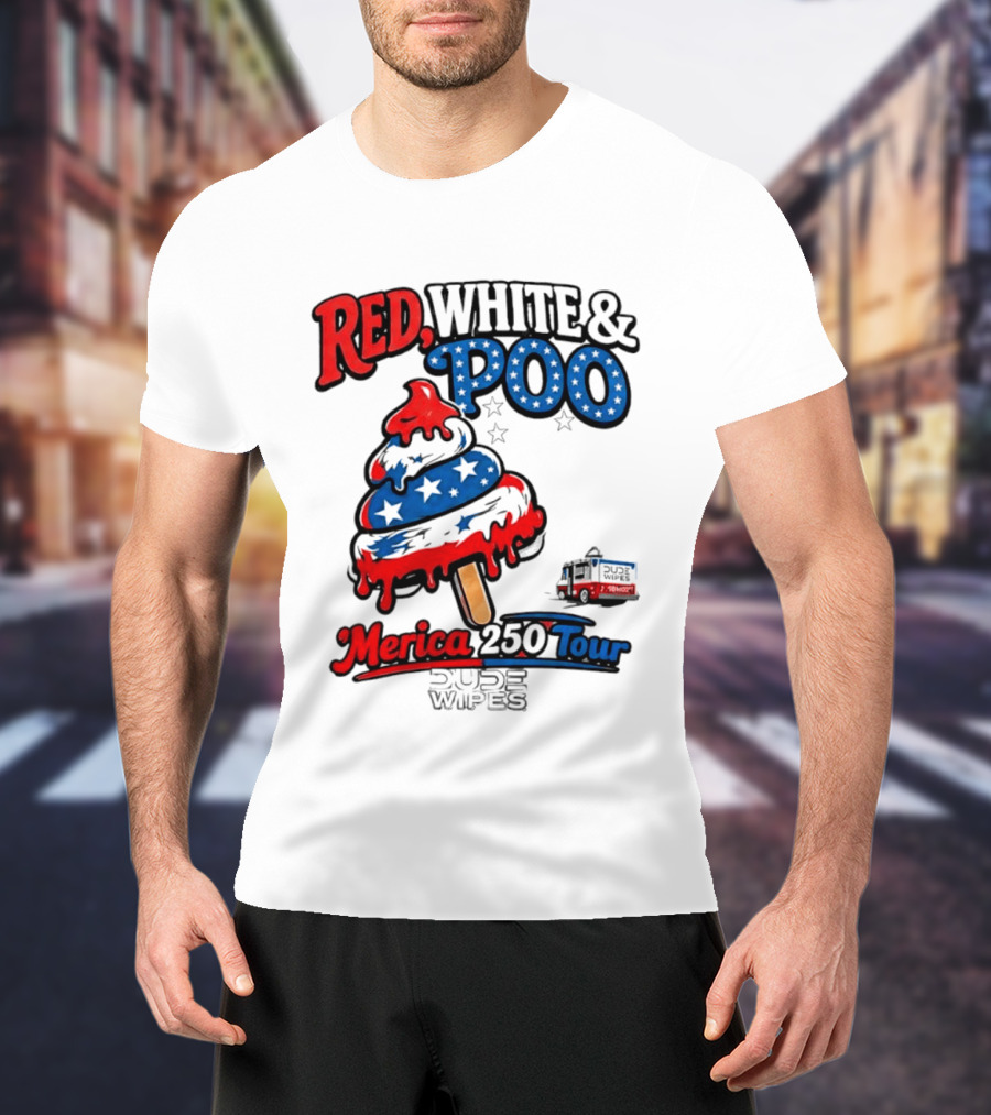 Red White And Poo Merica 250 Tour Dude Wipes T-Shirt