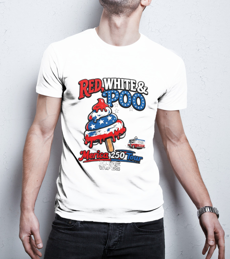 Red White And Poo Merica 250 Tour Dude Wipes T-Shirt
