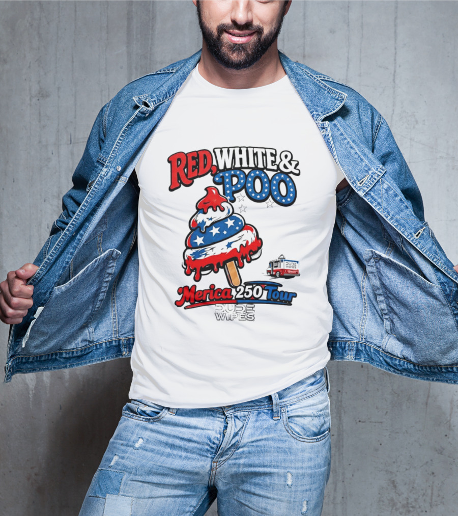 Red White And Poo Merica 250 Tour Dude Wipes T-Shirt