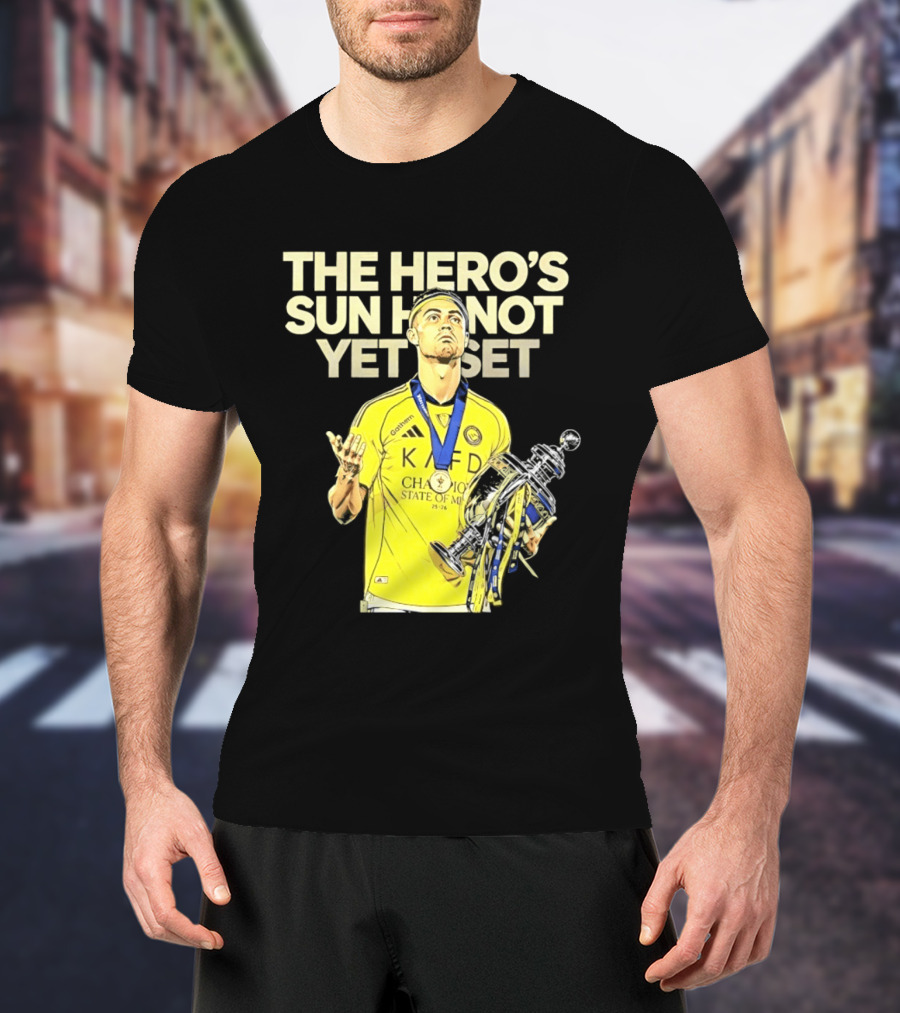 Cristiano Ronaldo The Hero's Sun Has Not Yet Set Championship Victory T-Shirt