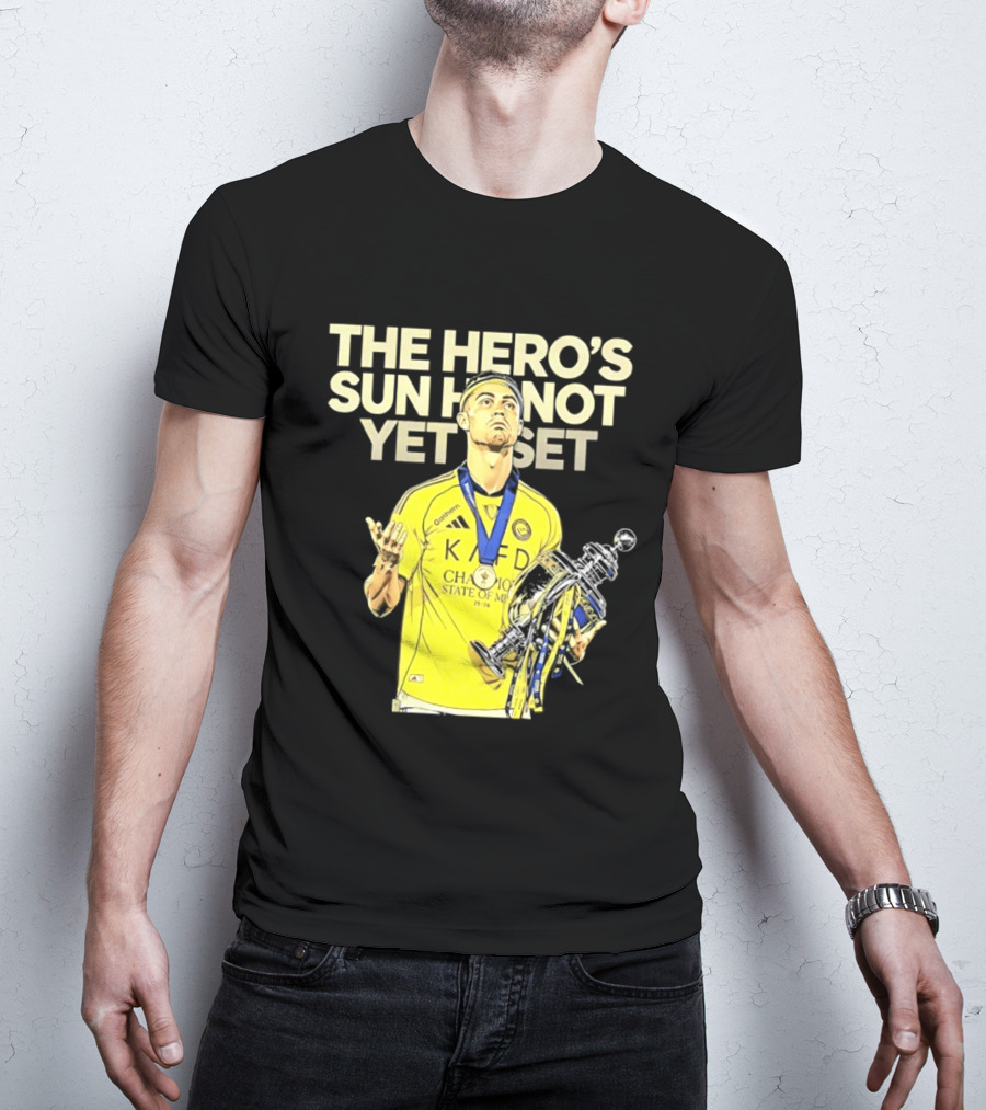 Cristiano Ronaldo The Hero's Sun Has Not Yet Set Championship Victory T-Shirt