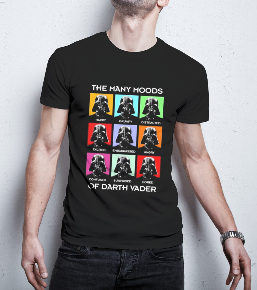 The Many Moods Of Darth Vader Happy Grumpy Distracted Excited Embarrassed Angry Confused Surprised Bored T-Shirt
