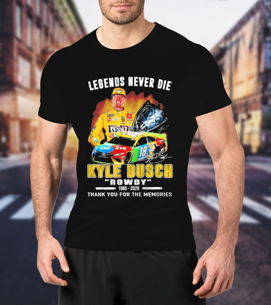 Legends Never Die Kyle Busch Rowdy 1985 2026 Thank You For The Memories Racing Car T-Shirt