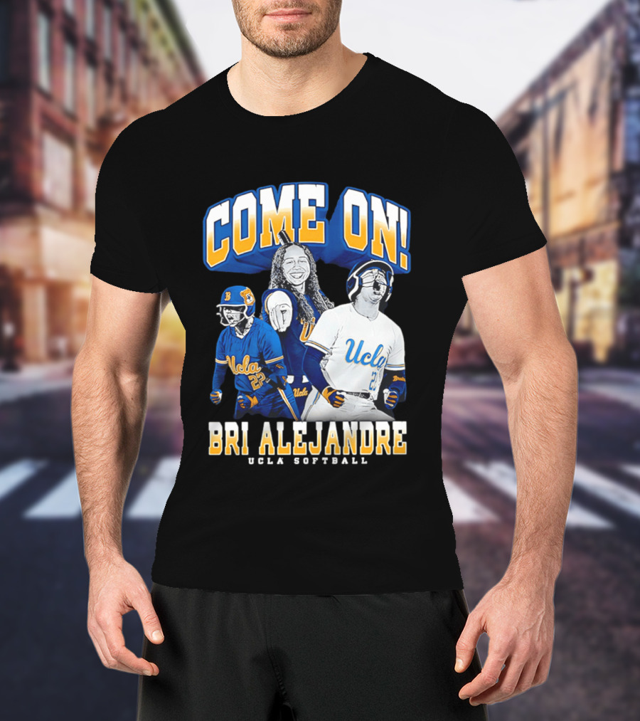 Come On Bri Alejandre UCLA Softball T-Shirt