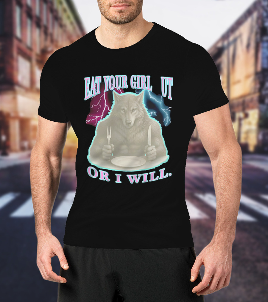 Eat Your Girl Out Or I Will Wolf Lightning T-Shirt