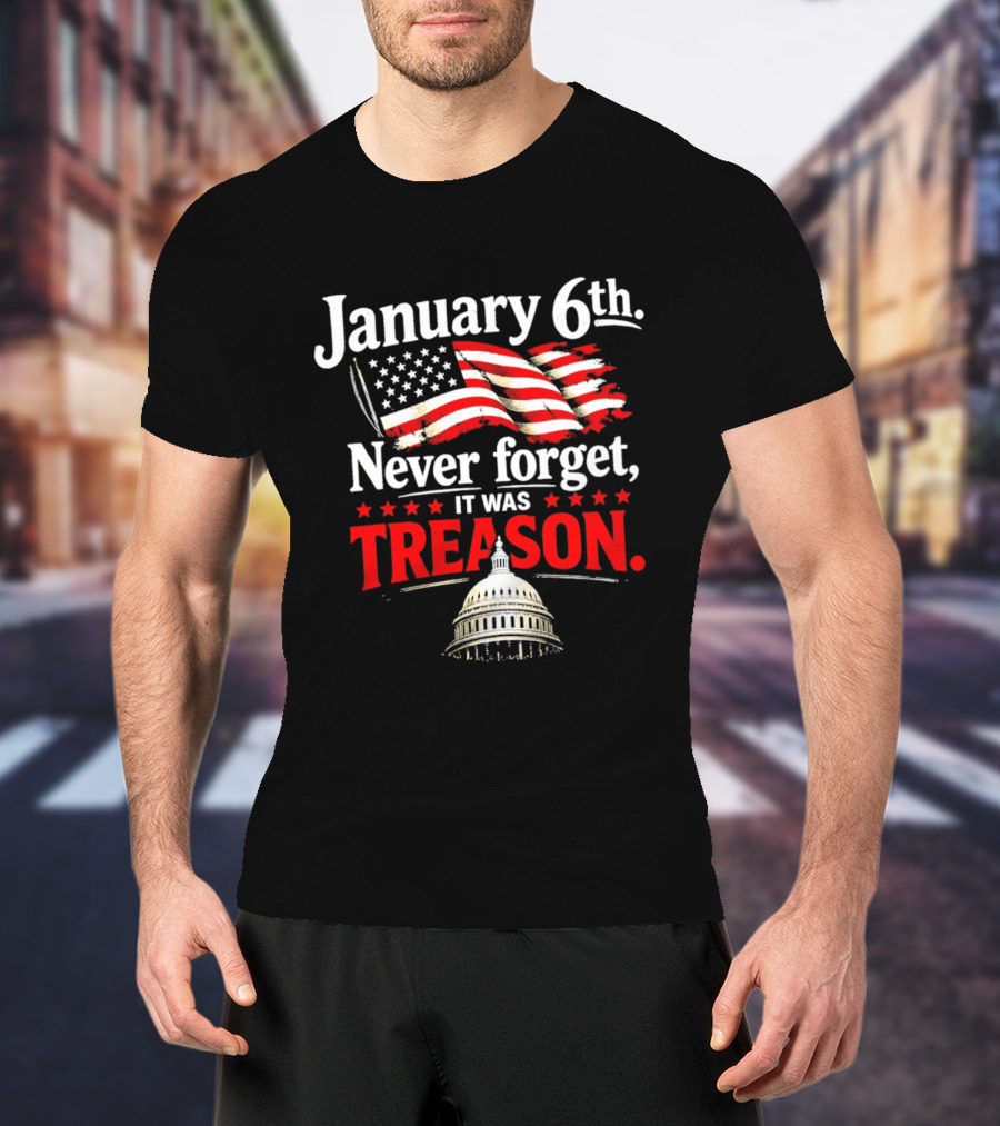 January 6th Never Forget It Was Treason Capitol T-Shirt