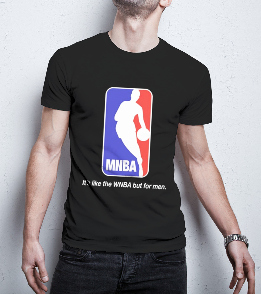 MNBA It's Like The WNBA But For Men Basketball T-Shirt