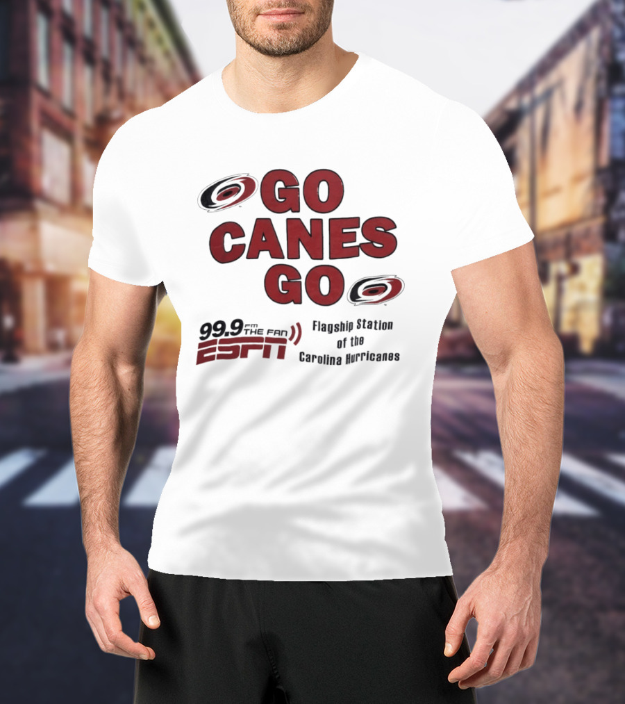Go Canes Go 99.9 The Fan ESPN Flagship Station Of The Carolina Hurricanes T-Shirt