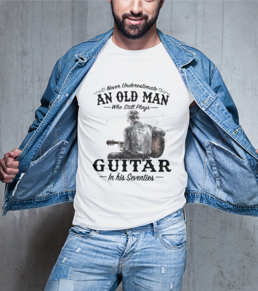 Never Underestimate An Old Man Playing Guitar In His Seventies T-Shirt