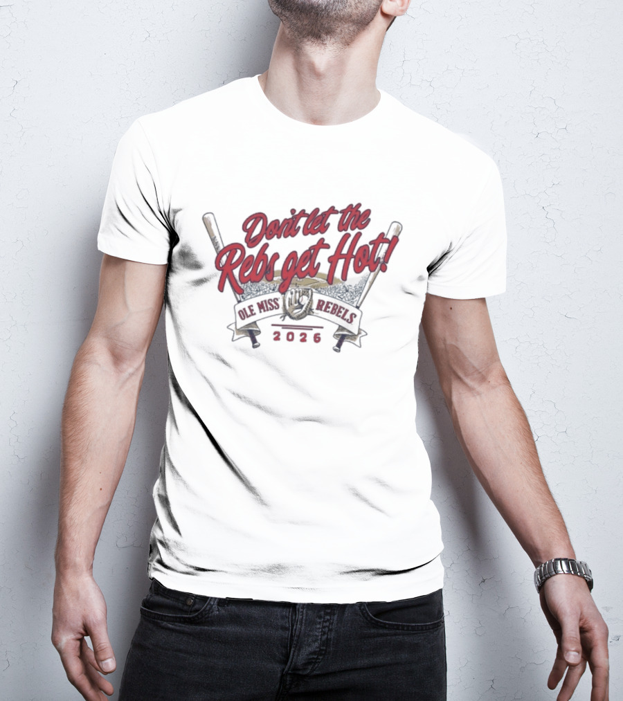 Don't Let The Rebs Get Hot Ole Miss Rebels Baseball 2023 T-Shirt