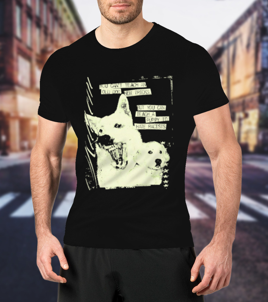 Old Dog New Tricks Puppy Hate Racists T-Shirt