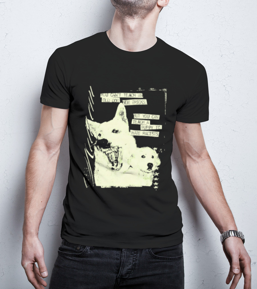 Old Dog New Tricks Puppy Hate Racists T-Shirt