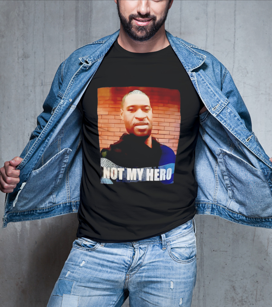 George Floyd Not My Hero T-Shirt