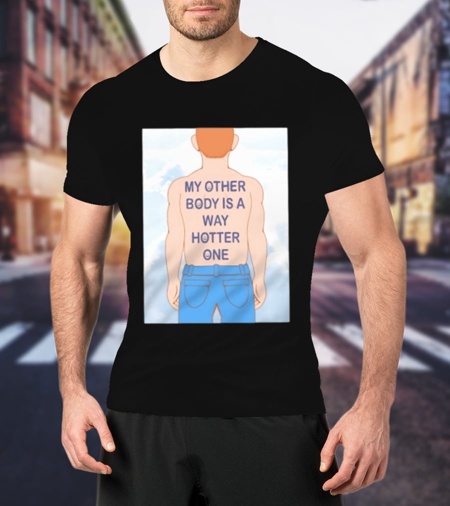 Human My Other Body Is A Way Hotter One Back Text Jeans T-Shirt