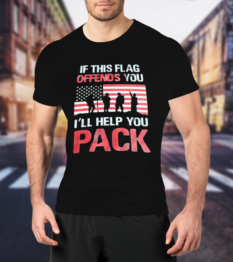 If This Flag Offends You I'll Help You Pack Military American Flag Patriots T-Shirt