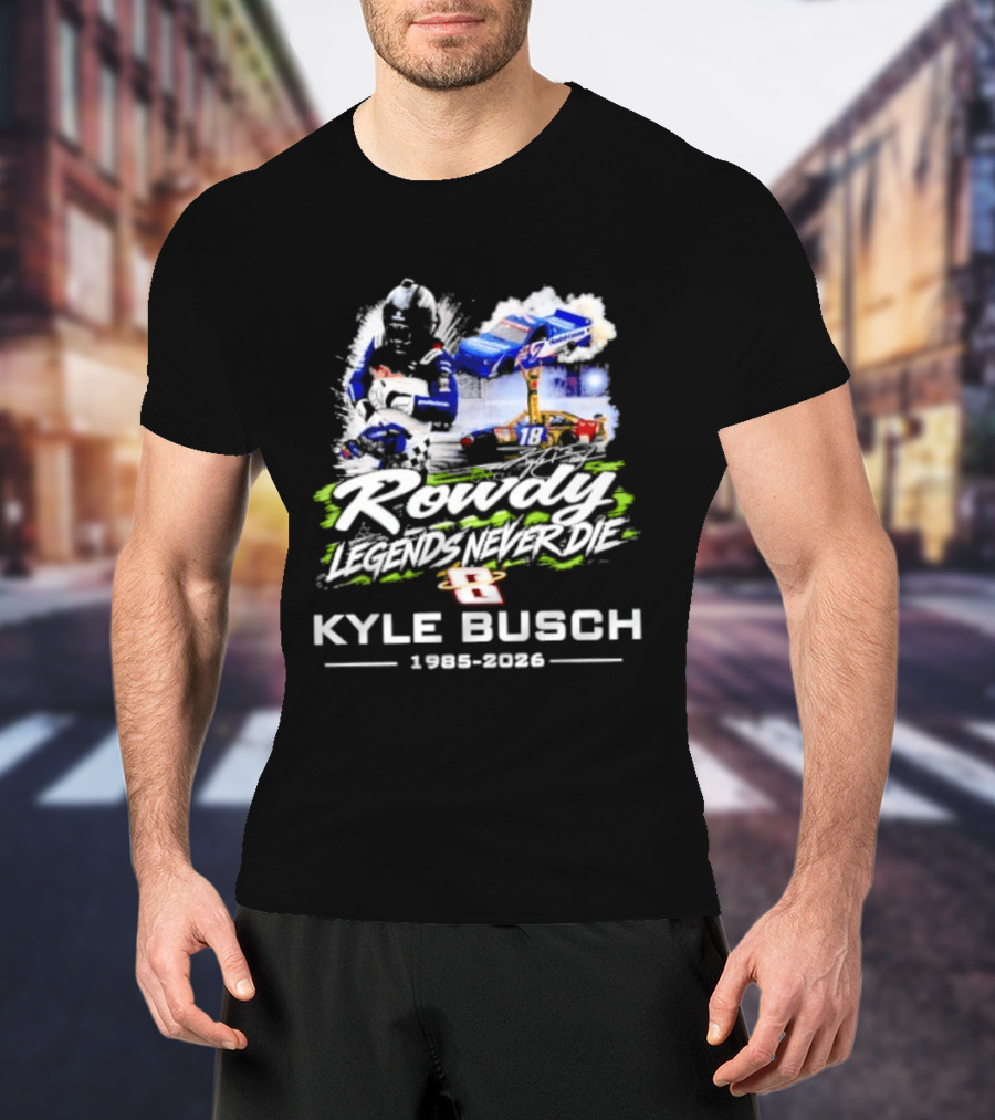 Rowdy Legends Never Die Kyle Busch 1985 2026 Racing Iconic Number 8 T-Shirt