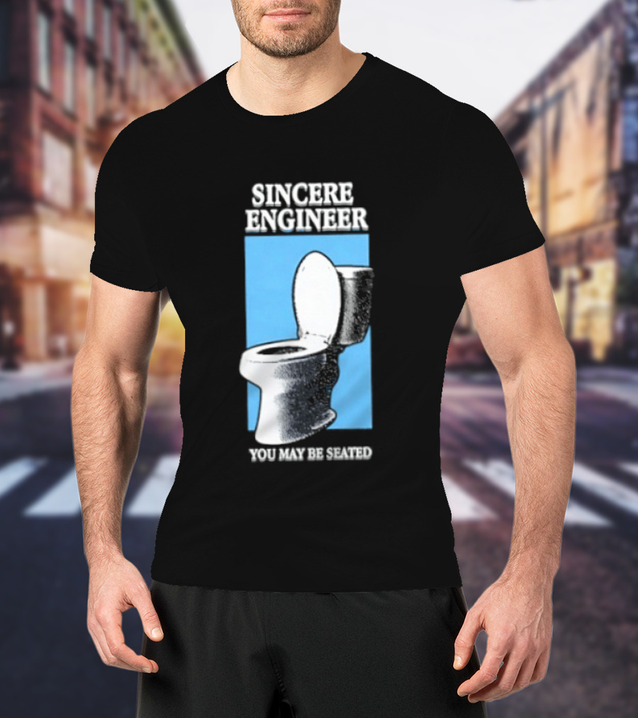 Sincere Engineer You May Be Seated Toilet Image T-Shirt