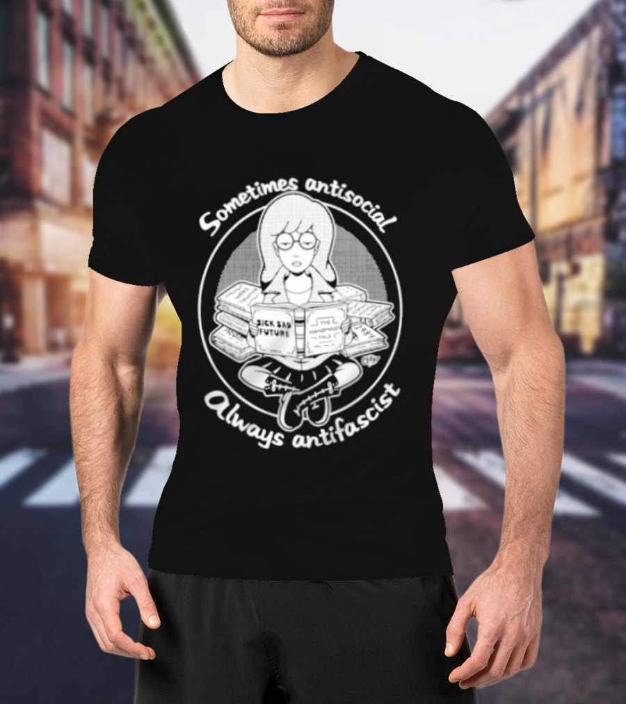Sometimes Antisocial Always Antifascist Sick Sad Future The Handmaid Tale T-Shirt