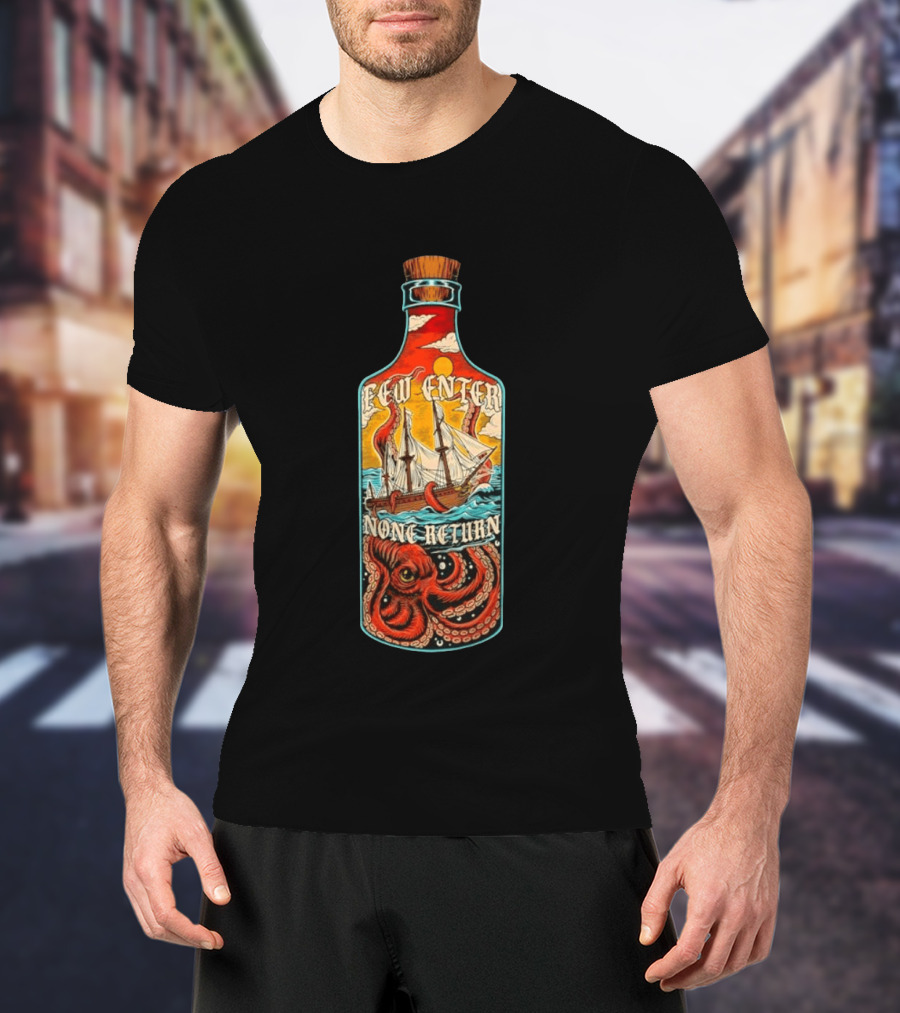 Few Enter None Return Kraken Pirate Ship In Bottle T-Shirt