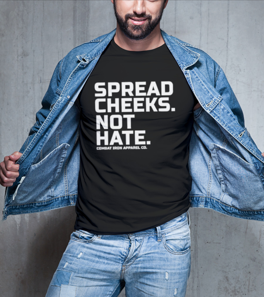 Spread Cheeks Not Hate Combat Iron Apparel Co T-Shirt